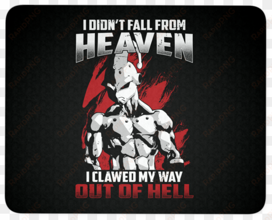 super saiyan majin buu fall from heaven mouse pad - didn t fall from heaven i clawed my way out of hell