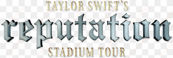 taylor swift's reputation stadium tour - reputation stadium tour png