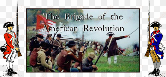 the brigade is a non-profit living history association - represent the american revolution