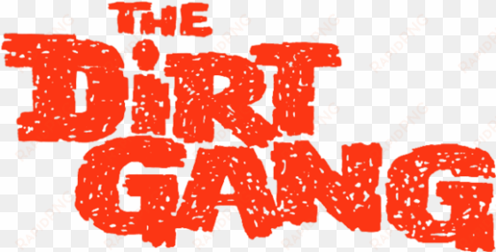 < the dirt gang - dirt gang