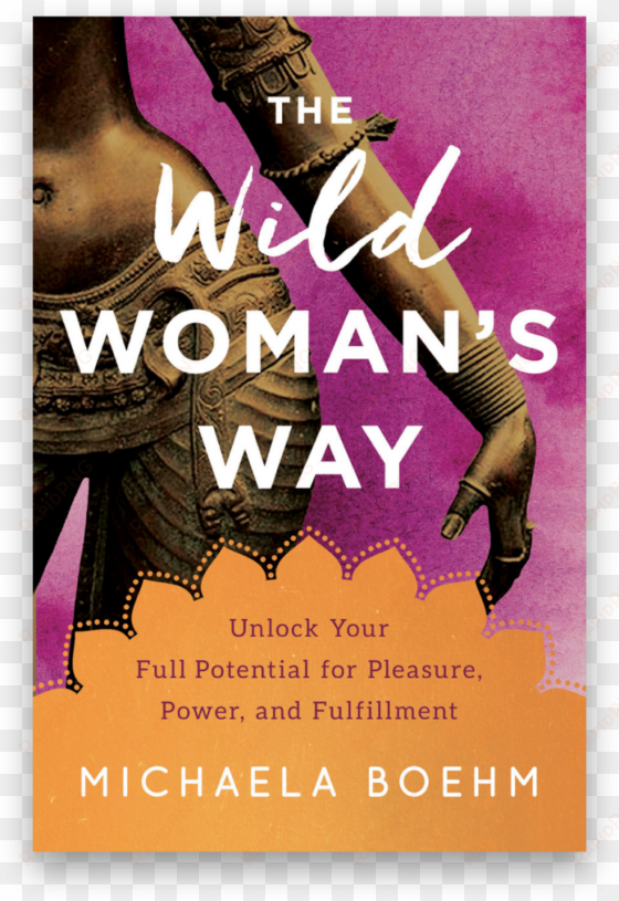 the wild woman's way - the wild woman's way: unlock your full potential for