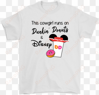 this cowgirl runs on dunkin' donuts and disney shirts - shirt