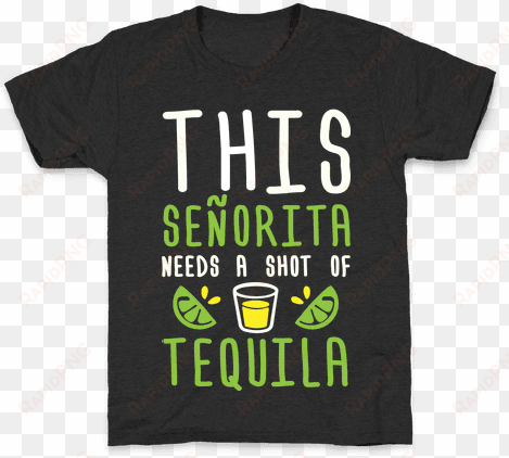 this senorita needs a shot of tequila kids t-shirt - t-shirt