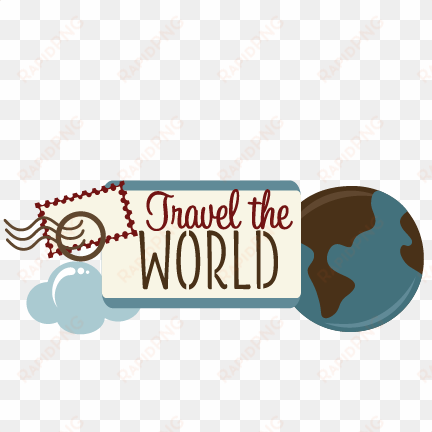 travel the world svg scrapbook title travel svg files - travel clipart transparent background