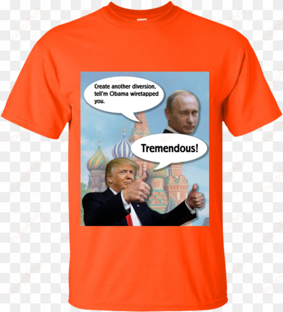 trump and putin obama wiretap custom ultra cotton t-shirt - t-shirt