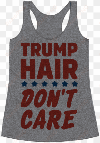trump hair don't care racerback tank top - would cry but my mascara is expensive racerback tank