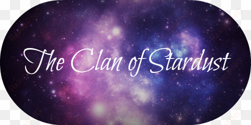 welcome to the clan of stardust, where all of us are - they say i'm doing well