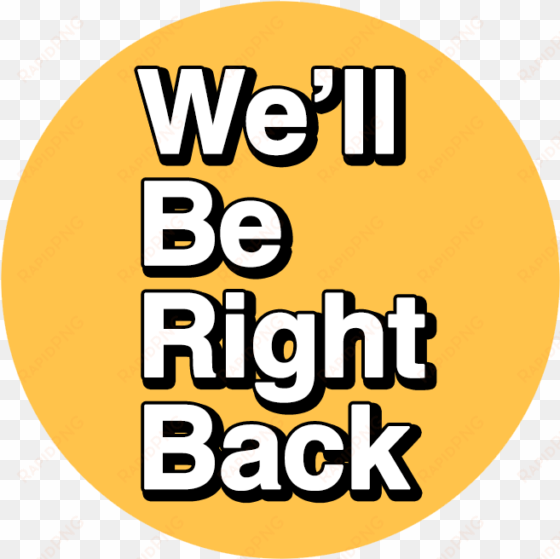 We'll Be Right Back Button - Button transparent png image